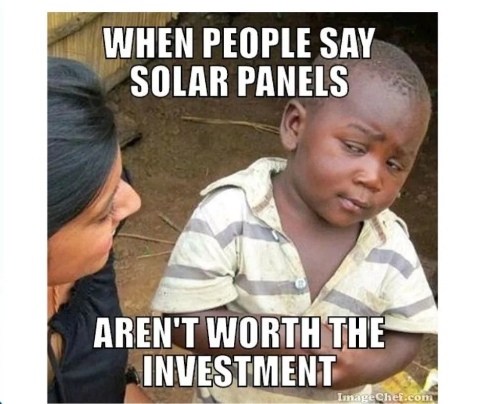 12. SOLAR PANELS ARE WORTH THE INVESTMENT😂